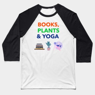 Books Plants Yoga Are My Loves Baseball T-Shirt